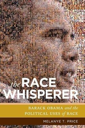 Bild des Verkufers fr The Race Whisperer: Barack Obama and the Political Uses of Race by Price, Melanye T. [Paperback ] zum Verkauf von booksXpress