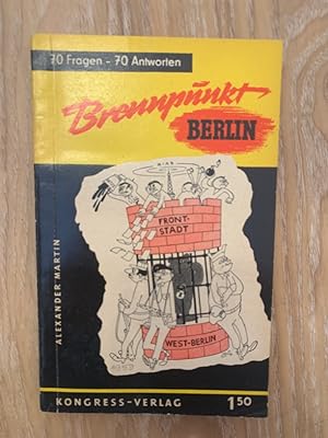 Brennpunkt Berlin: 70 Fragen und 70 Antworten zum Berlin-Problem. Alexander Martin.