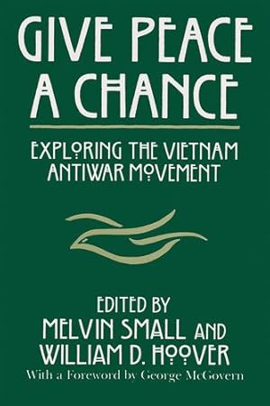 Seller image for Give Peace a Chance: Exploring the Vietnam Antiwar Movement: Essays from the Charles DeBenedetti Memorial Conference (Syracuse Studies on Peace and Conflict Resolution (Hardcover)) by Small, Professor Melvin, DeBenedetti, Deceased Charles, Hoover, William D, Charles DeBenedetti Memorial Conference, Council on Peace Research in History, University of Toledo [Hardcover ] for sale by booksXpress