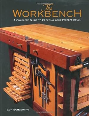 Imagen del vendedor de The Workbench: A Complete Guide to Creating Your Perfect Bench by Schleining, Lon [Hardcover ] a la venta por booksXpress