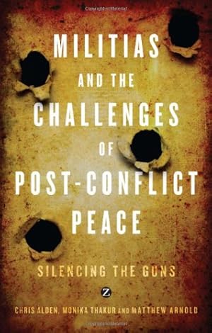Seller image for Militias and the Challenges of Post-Conflict Peace: Silencing the Guns by Alden, Chris, Thakur, Monika, Arnold, Matthew [Paperback ] for sale by booksXpress