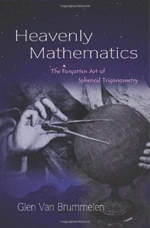 Image du vendeur pour Heavenly Mathematics: The Forgotten Art of Spherical Trigonometry by Van Brummelen, Glen [Hardcover ] mis en vente par booksXpress