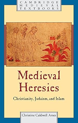 Image du vendeur pour Medieval Heresies: Christianity, Judaism, and Islam (Cambridge Medieval Textbooks) by Ames, Christine Caldwell [Paperback ] mis en vente par booksXpress