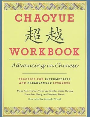 Seller image for Chaoyue Workbook: Advancing in Chinese: Practice for Intermediate and Preadvanced Students by Meng, Yeh, Hwang, Mei-Ju, Mehta, Frances Yufen Lee, Meng, Yuanchao, Pierce, Natasha, Chen, Yea-Fen [Paperback ] for sale by booksXpress
