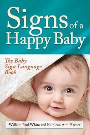 Immagine del venditore per Signs of a Happy Baby: The Baby Sign Language Book by White, William Paul, Harper, Kathleen Ann [Paperback ] venduto da booksXpress