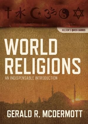 Seller image for World Religions: An Indispensable Introduction (Nelson's Quick Guides) by McDermott, Gerald R [Paperback ] for sale by booksXpress