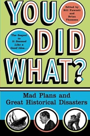 Seller image for You Did What?: Mad Plans and Great Historical Disasters by Fawcett, Bill [Paperback ] for sale by booksXpress