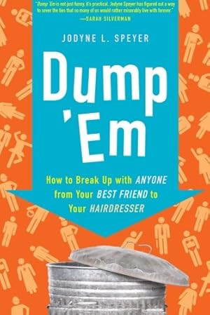 Immagine del venditore per Dump 'Em: How to Break Up with Anyone from Your Best Friend to Your Hairdresser by Jodyne L. Speyer [Paperback ] venduto da booksXpress