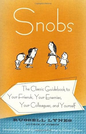 Seller image for Snobs: The Classic Guidebook to Your Friends, Your Enemies, Your Colleagues, and Yourself by Lynes, Russell [Paperback ] for sale by booksXpress