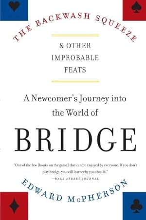 Seller image for The Backwash Squeeze and Other Improbable Feats: A Newcomer's Journey into the World of Bridge by McPherson, Edward [Paperback ] for sale by booksXpress