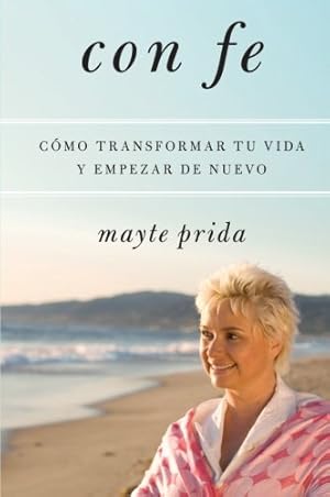 Seller image for Con fe: Cómo transformar tu vida y empezar de nuevo (Spanish Edition) by Prida, Mayte [Paperback ] for sale by booksXpress