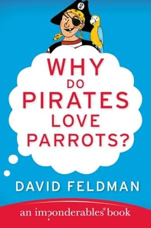 Immagine del venditore per Why Do Pirates Love Parrots?: An Imponderables (R) Book (Imponderables Series) by Feldman, David [Paperback ] venduto da booksXpress