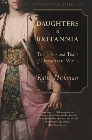 Seller image for Daughters of Britannia: The Lives and Times of Diplomatic Wives by Hickman, Katie [Paperback ] for sale by booksXpress