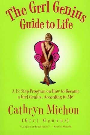 Seller image for The Grrl Genius Guide to Life: A Twelve-Step Program on How to Become a Grrl Genius, According to Me! by Michon, Cathryn [Paperback ] for sale by booksXpress