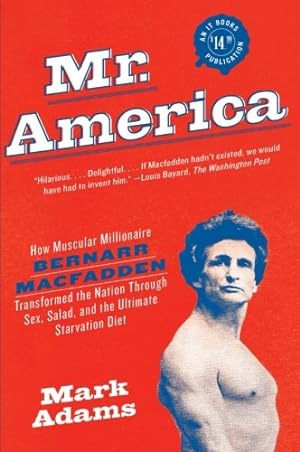 Seller image for Mr. America: How Muscular Millionaire Bernarr Macfadden Transformed the Nation Through Sex, Salad, and the Ultimate Starvation Diet by Adams, Mark [Paperback ] for sale by booksXpress