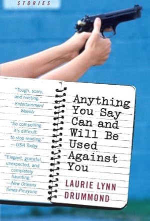 Seller image for Anything You Say Can and Will Be Used Against You: Stories by Drummond, Laurie Lynn [Paperback ] for sale by booksXpress