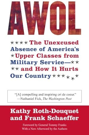 Seller image for AWOL: The Unexcused Absence of America's Upper Classes from Military Service - and How It Hurts Our Country by Roth-Douquet, Kathy [Paperback ] for sale by booksXpress