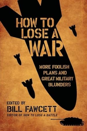 Seller image for How to Lose a War: More Foolish Plans and Great Military Blunders (How to Lose Series) by Fawcett, Bill [Paperback ] for sale by booksXpress