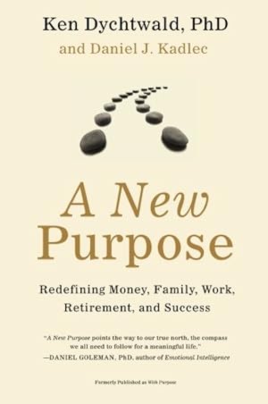 Seller image for A New Purpose: Redefining Money, Family, Work, Retirement, and Success by Dychtwald PhD, Ken, Kadlec, Daniel J [Paperback ] for sale by booksXpress