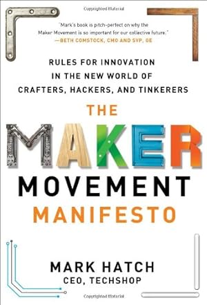 Seller image for The Maker Movement Manifesto: Rules for Innovation in the New World of Crafters, Hackers, and Tinkerers by Hatch, Mark [Hardcover ] for sale by booksXpress