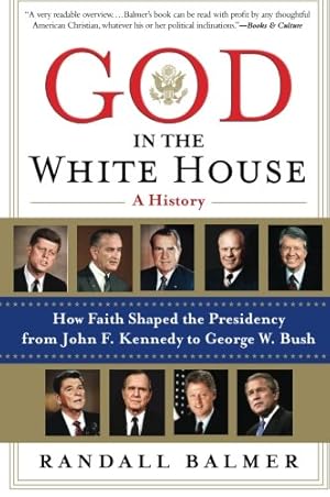 Seller image for God in the White House: A History: How Faith Shaped the Presidency from John F. Kennedy to George W. Bush by Balmer, Randall [Paperback ] for sale by booksXpress