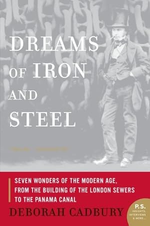 Seller image for Dreams of Iron and Steel: Seven Wonders of the Modern Age, from the Building of the London Sewers to the Panama Canal (P.S.) by Cadbury, Deborah [Paperback ] for sale by booksXpress