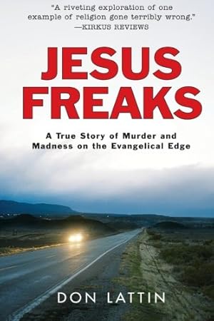 Seller image for Jesus Freaks: A True Story of Murder and Madness on the Evangelical Edge by Lattin, Don [Paperback ] for sale by booksXpress