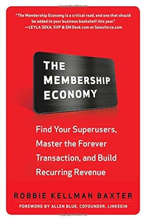 Seller image for The Membership Economy: Find Your Super Users, Master the Forever Transaction, and Build Recurring Revenue by Baxter, Robbie Kellman [Hardcover ] for sale by booksXpress