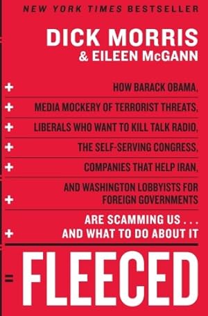 Seller image for Fleeced: How Barack Obama, Media Mockery of Terrorist Threats, Liberals Who Want to Kill Talk Radio, the Self-Serving Congress, Companies That Help . Are Scamming Us.and What to Do About It by Morris, Dick, McGann, Eileen [Paperback ] for sale by booksXpress