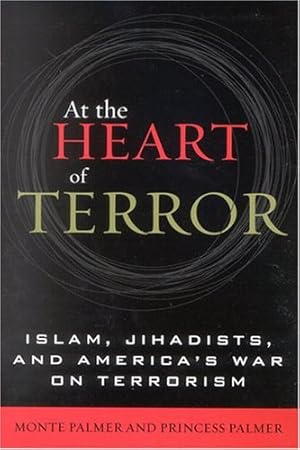 Seller image for At the Heart of Terror: Islam, Jihadists, and America's War on Terrorism by Palmer, Monte, Palmer, Princess [Hardcover ] for sale by booksXpress