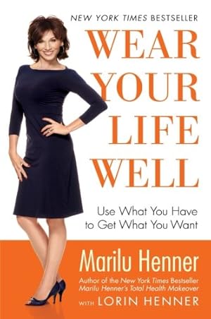 Seller image for Wear Your Life Well: Use What You Have to Get What You Want by Marilu Henner, Lorin Henner [Paperback ] for sale by booksXpress