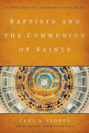 Immagine del venditore per Baptists and the Communion of Saints: A Theology of Covenanted Disciples by Fiddes, Paul S., Haymes, Brian, Kidd, Richard [Paperback ] venduto da booksXpress