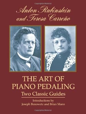Imagen del vendedor de The Art of Piano Pedaling: Two Classic Guides (Dover Books on Music) by Rubinstein, Anton, Carreño, Teresa [Paperback ] a la venta por booksXpress