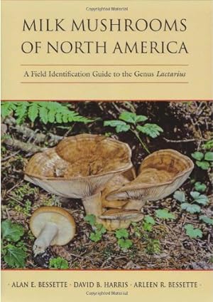 Seller image for Milk Mushrooms of North America: A Field Identification Guide to the Genus Lactarius by Bessette, Alan [Hardcover ] for sale by booksXpress