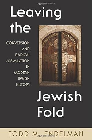 Immagine del venditore per Leaving the Jewish Fold: Conversion and Radical Assimilation in Modern Jewish History by Endelman, Todd [Hardcover ] venduto da booksXpress