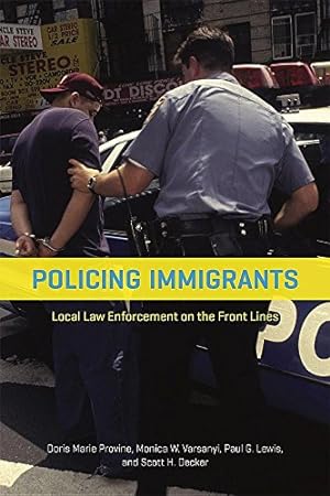 Imagen del vendedor de Policing Immigrants: Local Law Enforcement on the Front Lines (Chicago Series in Law and Society) by Provine, Doris Marie, Varsanyi, Monica W., Lewis, Paul G., Decker, Scott H. [Paperback ] a la venta por booksXpress
