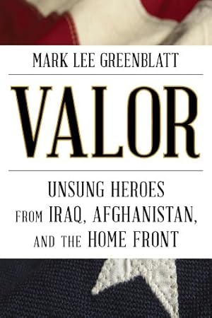 Seller image for Valor: Unsung Heroes from Iraq, Afghanistan, and the Home Front by Greenblatt, Mark Lee [Hardcover ] for sale by booksXpress
