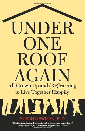 Seller image for Under One Roof Again: All Grown Up And (Re)Learning To Live Together Happily by Newman PhD social psychologist; contributor to Psychology Today; author of Under One Roof Again: All Grown Up and (Re)learning to Live Together Happily, Susan [Paperback ] for sale by booksXpress