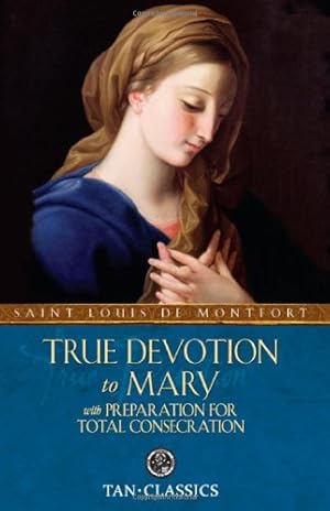 Seller image for True Devotion to Mary: with Preparation for Total Consecration (Tan Classics) by Montfort, St. Louis De [Paperback ] for sale by booksXpress