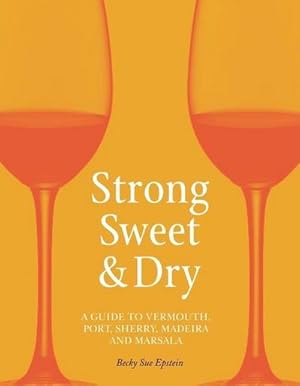 Bild des Verkufers fr Strong, Sweet and Dry : A Guide to Vermouth, Port, Sherry, Madeira and Marsala zum Verkauf von AHA-BUCH GmbH
