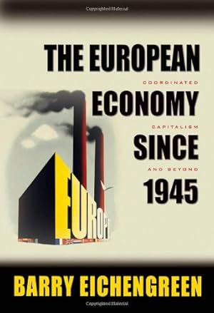Imagen del vendedor de The European Economy since 1945: Coordinated Capitalism and Beyond (The Princeton Economic History of the Western World) by Eichengreen, Barry [Paperback ] a la venta por booksXpress
