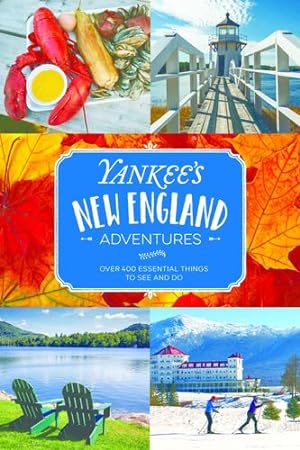 Seller image for Yankee's New England Adventures: Over 400 Essential Things to See and Do by Editors of Yankee Magazine [Paperback ] for sale by booksXpress