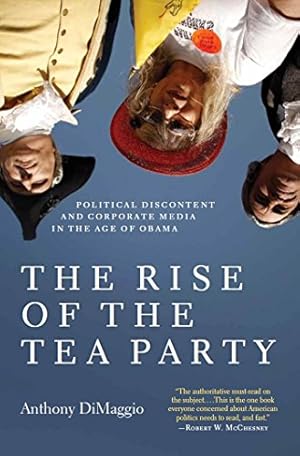 Image du vendeur pour The Rise of the Tea Party: Political Discontent and Corporate Media in the Age of Obama [Hardcover ] mis en vente par booksXpress