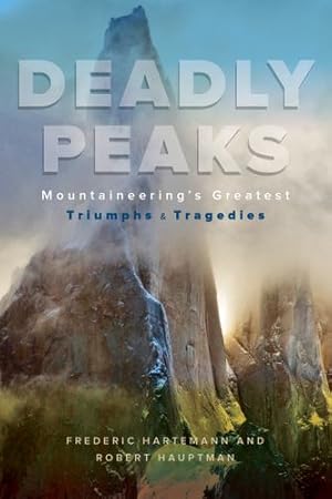 Seller image for Deadly Peaks: Mountaineering's Greatest Triumphs and Tragedies by Hauptman, Robert, Hartemann, Frederic V. [Paperback ] for sale by booksXpress