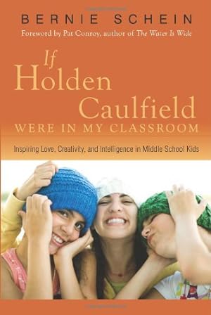 Seller image for If Holden Caulfield Were in My Classroom: Inspiring Love, Creativity, and Intelligence in Middle School Kids by Schein, Bernie [Paperback ] for sale by booksXpress