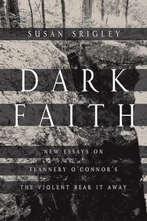 Image du vendeur pour Dark Faith: New Essays on Flannery O'Connor's The Violent Bear It Away [Paperback ] mis en vente par booksXpress