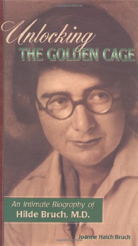 Seller image for Unlocking the Golden Cage: An Intimate Biography of Hilde Bruch, M.D. by Bruch, Joanne Hatch [Hardcover ] for sale by booksXpress