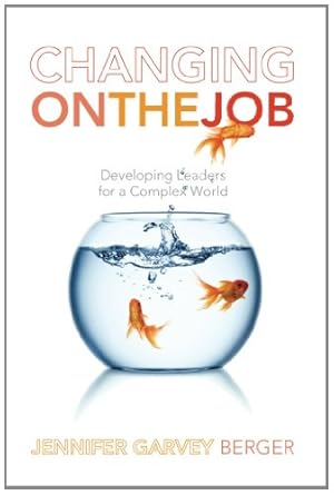 Immagine del venditore per Changing on the Job: Developing Leaders for a Complex World by Garvey Berger, Jennifer [Paperback ] venduto da booksXpress