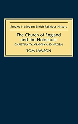 Seller image for The Church of England and the Holocaust: Christianity, Memory and Nazism (Studies in Modern British Religious History) by Lawson, Tom [Hardcover ] for sale by booksXpress