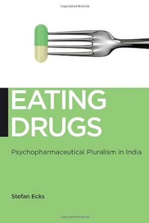 Image du vendeur pour Eating Drugs: Psychopharmaceutical Pluralism in India (Biopolitics) by Ecks, Stefan [Hardcover ] mis en vente par booksXpress